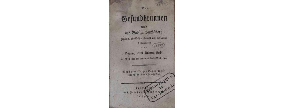 Die Gesundbrunnen und das Bad zu Lauchstädt; historisch, physikalisch, chemisch und medicinisch beschrieben de Johann Ernst Andreas Koch (1790).