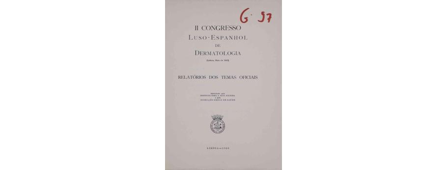 Relatórios dos temas oficiais‎ II Congresso luso-espanhol de dermatologia, Lisboa, maio de 1950.