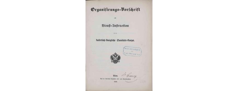 Organisirungs-Vorschrift und Dienst-Instruction für das Kaiserlich-Königliche Sanitäts-Corps de Heer Autriche-Hongrie (1850). 